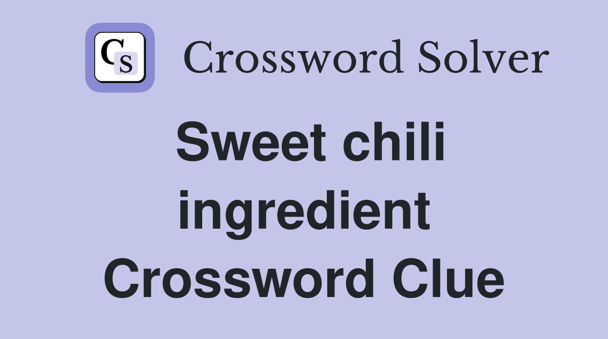 sweet-chili-ingredient-crossword-clue-answers-crossword-solver